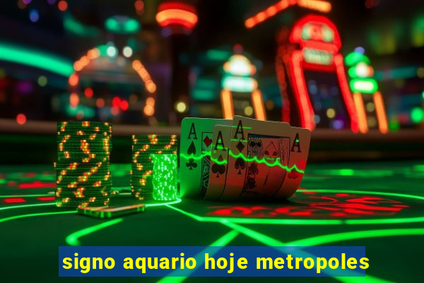 signo aquario hoje metropoles